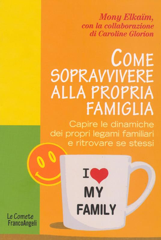 Come sopravvivere alla propria famiglia. Capire le dinamiche dei propri legami familiari e ritrovare se stessi - Mony Elkaim - copertina