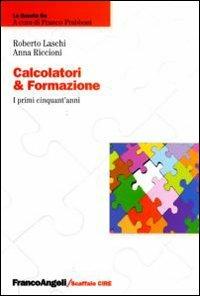 Calcolatori & formazione. I primi cinquant'anni - Roberto Laschi,Anna Riccioni - copertina