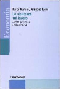 La sicurezza sul lavoro. Aspetti gestionali e organizzativi - Marco Giannini,Valentino Turini - copertina