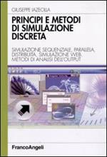 Principi e metodi di simulazione discreta. Simulazione sequenziale, parallela, distribuita, simulazione web. Metodi di analisi dell'output