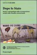 Dopo lo Stato. Storia e antropologia della ricomposizione sociale nella Somalia settentrionale