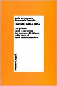 I numeri della città. Un quadro socio-economico del comune di Milano sulla base di fonti amministrative - Mario Mezzanzanica,Biancamaria Zavanella - copertina