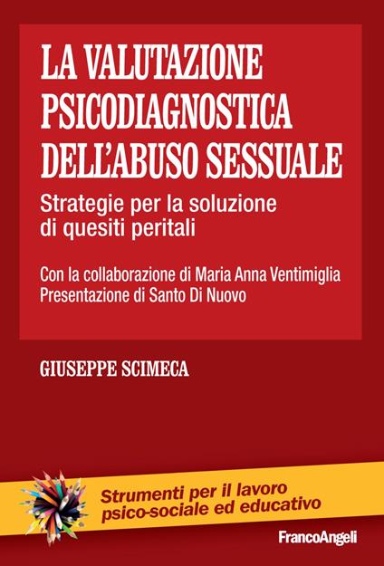 La valutazione psicodiagnostica dell'abuso sessuale. Strategie per la soluzione di quesiti peritali - Giuseppe Scimeca,Maria Anna Ventimiglia - copertina