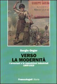 Verso la modernità. I bresciani e le esposizioni industriali 1800-1915 - Sergio Onger - copertina