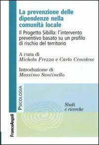 La prevenzione delle dipendenze nella comunità locale. Il Progetto Sibilla: l'intervento preventivo basato su un profilo di rischio del territorio - copertina