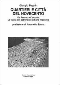 Quartieri e città del Novecento. Da Pessac a Carbonia. La tutela del patrimonio urbano moderno - Giorgio Peghin - copertina