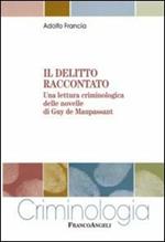 Il delitto raccontato. Una lettura criminologica delle novelle di Guy de Maupassant