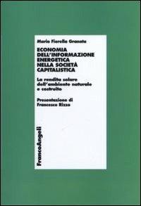 Economia dell'informazione energetica nella società capitalistica. La rendita solare dell'ambiente naturale e costruito - M. Fiorella Granata - copertina