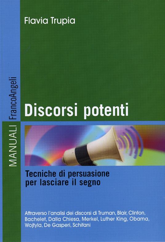 Discorsi potenti. Tecniche di persuasione per lasciare il segno - Flavia Trupia - copertina