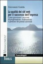 La qualità dei siti web per il successo dell'impresa. Come governare i processi di progettazione, realizzazione e gestione dei portali aziendali