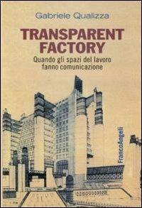 Transparent factory. Quando gli spazi del lavoro fanno comunicazione - Gabriele Qualizza - copertina