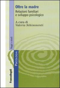 Oltre la madre. Relazioni familiari e sviluppo psicologico - copertina