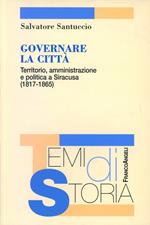 Governare la città. Territorio, amministrazione e politica a Siracusa (1817-1865)