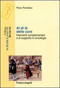 Al di là delle cure. Interventi complementari e di supporto in oncologia - Piero Pantaleo - copertina