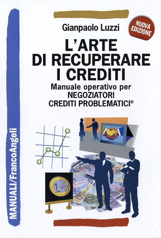 L'arte di recuperare i crediti. Manuale operativo per negoziatori crediti problematici - Gianpaolo Luzzi - copertina