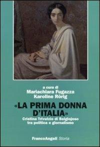 La prima donna d'Italia. Cristina Trivulzio di Belgiojoso tra politica e giornalismo - copertina