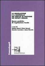 La regolazione e il controllo dei servizi di gestione dei rifiuti urbani. Buone pratiche di regolazione locale