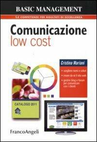 Comunicazione low cost. Scegliere nomi e colori. Creare da sé il sito web. Gestire blog e forum per comunicare con i clienti - Cristina Mariani - copertina