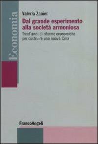 Dal grande esperimento alla società armoniosa. Trent'anni di riforme economiche per costruire una nuova Cina - Valeria Zanier - copertina