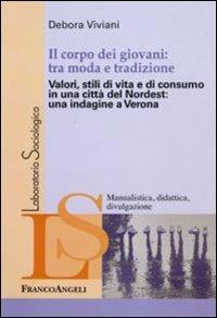 Il corpo dei giovani: tra moda e tradizione. Valori, stili di vita e di consumo in una città del Nordest: una indagine a Verona - Debora Viviani - copertina