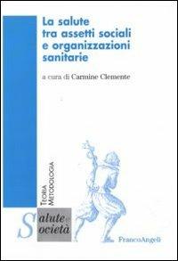 La salute tra assetti sociali e organizzazioni sanitarie - copertina