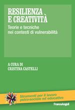 Resilienza e creatività. Teorie e tecniche nei contesti di vulnerabilità