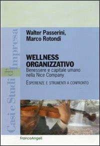 Wellness organizzativo. Benessere e capitale umano nella Nice Company. Esperienze e strumenti a confronto - Walter Passerini,Marco Rotondi - copertina