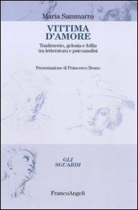 Vittima d'amore. Tradimento, gelosia e follia tra letteratura e psicoanalisi - Maria Sammarro - copertina