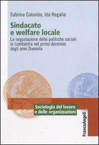 Sindacato e welfare locale. La negoziazione delle politiche sociali in Lombardia nel primo decennio degli anni Duemila - Sabrina Colombo,Ida Regalia - copertina