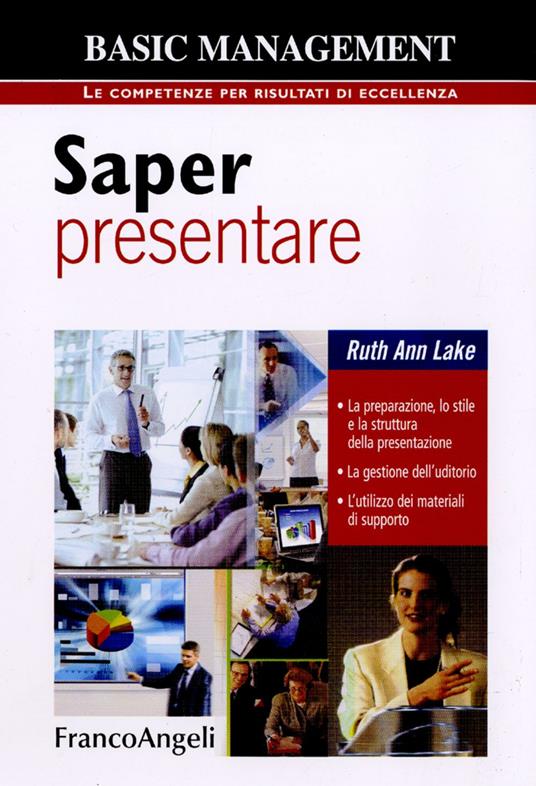 Saper presentare. La preparazione, lo stile della presentazione. La gestione dell'uditorio. L'utilizzo dei materiali di supporto - Ruth Ann Lake - copertina