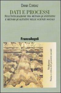 Dati e processi. Sull'integrazione tra metodi quantitativi e metodi qualitativi nelle scienze sociali - Dania Cordaz - copertina