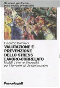 Valutazione e prevenzione dello stress lavoro-correlato. Modelli e strumenti operativi per intervenire sul disagio lavorativo - Riccardo Dominici - copertina