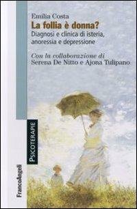 La follia è donna? Diagnosi e clinica di isteria, anoressia e depressione - Emilia Costa - copertina