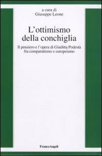 L' ottimismo della conchiglia. Il pensiero e l'opera di Giuditta Podestà fra comparatismo e europeismo - copertina