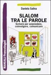Libro Slalom tra le parole. Scrivere per sorprendere, coinvolgere, comunicare Daniela Salina
