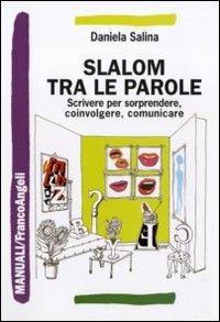 Slalom tra le parole. Scrivere per sorprendere, coinvolgere, comunicare - Daniela Salina - copertina