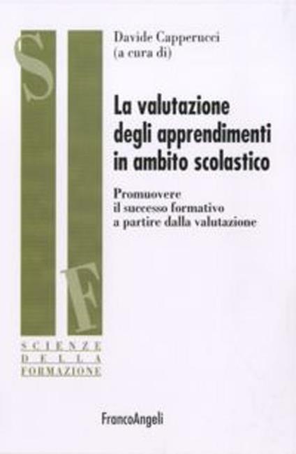 La valutazione degli apprendimenti in ambito scolastico. Promuovere il successo formativo a partire dalla valutazione - copertina