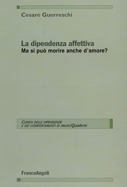 La dipendenza affettiva. Ma si può morire anche d'amore? - Cesare Guerreschi - copertina