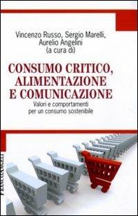 Consumo critico, alimentazione e comunicazione. Valori e comportamenti per un consumo sostenibile - copertina