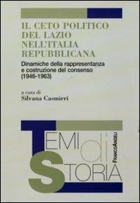 Il ceto politico del Lazio nell'Italia repubblicana. Dinamiche della rappresentanza e costruzione del consenso (1946-1963) - copertina