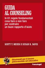 Guida al counseling. In 61 regole fondamentali cosa fare e non fare per costruire un buon rapporto d'aiuto