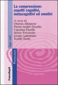 La comprensione: aspetti cognitivi, metacognitivi ed emotivi - Ottavia Albanese,Pierre-André Doudin,Caterina Fiorilli - copertina