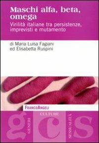 Maschi alfa, beta, omega. Virilità italiane tra persistenze, imprevisti e mutamento - Maria Luisa Fagiani,Elisabetta Ruspini - copertina