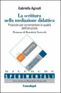 La scrittura nella mediazione didattica-Writing in educational mediation. Proposte per incrementare la qualità dell'istruzione-Proposals for qualityu improvement.... Ediz. bilingue - Gabriella Agrusti - copertina