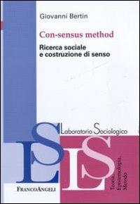 Con-sensus method. Ricerca sociale e costruzione di senso - Giovanni Bertin - copertina