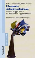 Il terapeuta sistemico-relazionale. Itinerari, mappe e nessi tra interazioni e rappresentazioni