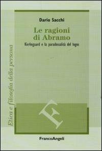 Le ragioni di Abramo. Kierkegaard e la paradossalità del logos - Dario Sacchi - copertina