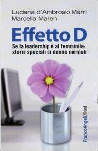 Effetto D. Se la leadership è al femminile: storie speciali di donne normali - Luciana D'Ambrosio Marri,Marcella Mallen - copertina