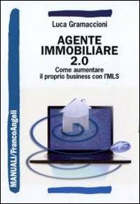 Agente immobiliare 2.0. Come aumentare il proprio business con l'MLS - Luca Gramaccioni - copertina