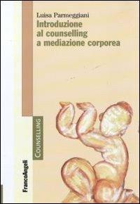 Introduzione al counselling a mediazione corporea - Luisa Parmeggiani - copertina